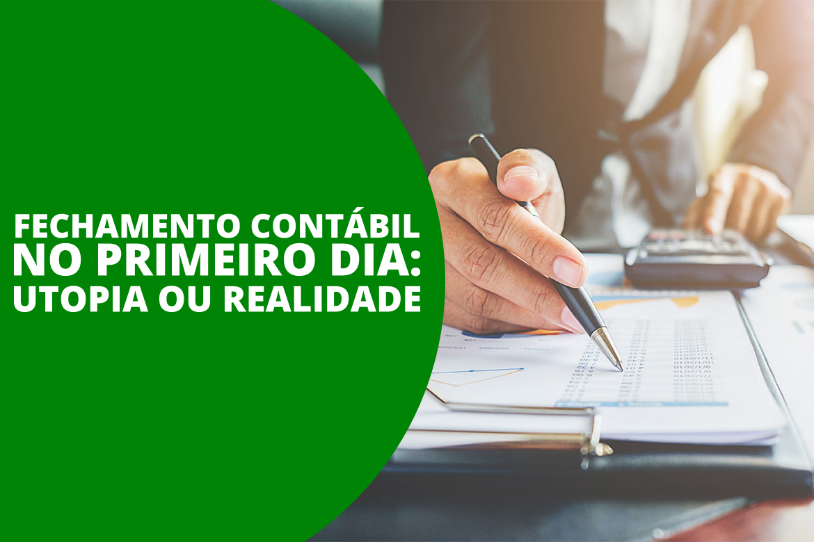 Fechamento contábil no primeiro dia: utopia ou realidade?