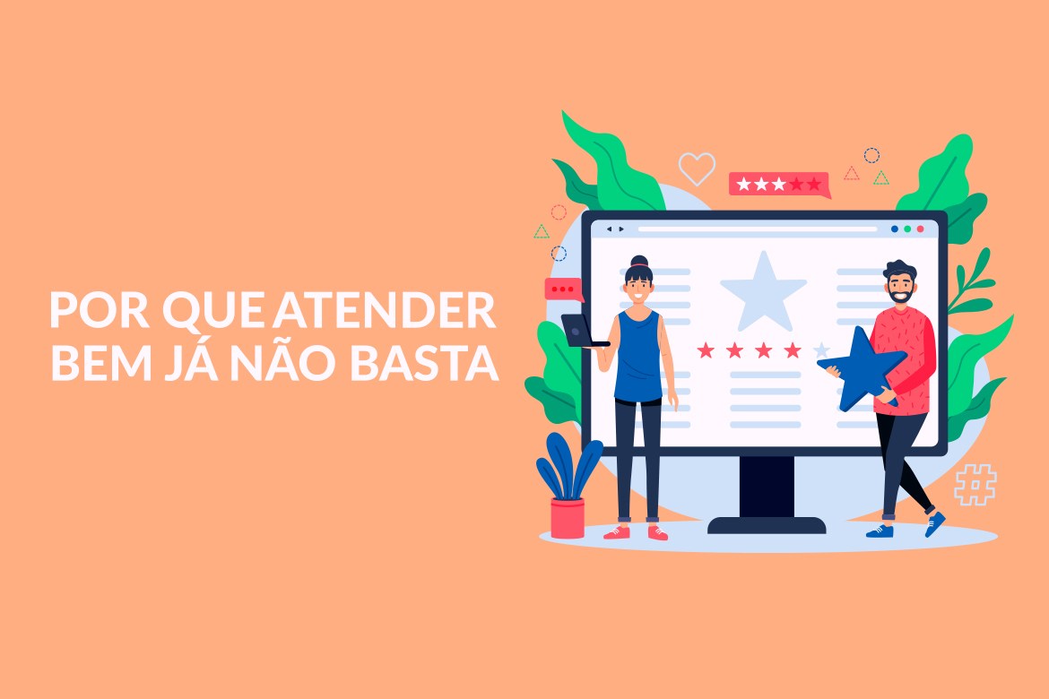 Atendimento ao cliente: Por que atender bem já não basta?
