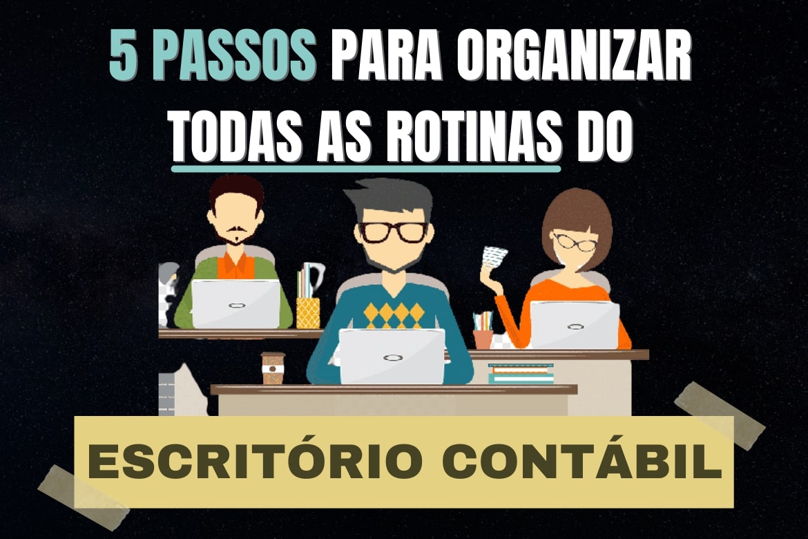 5 Passos para organizar todas as rotinas no escritório contábil