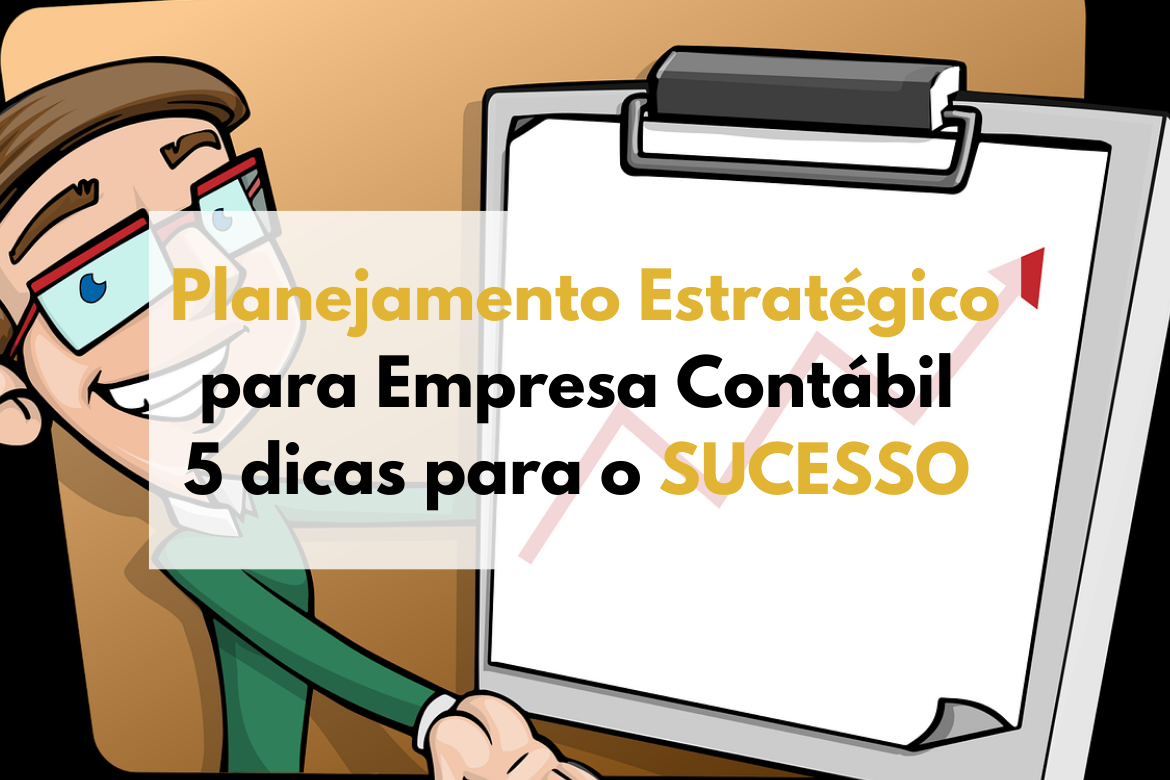 Planejamento estratégico para empresa contábil: 5 dicas para o sucesso
