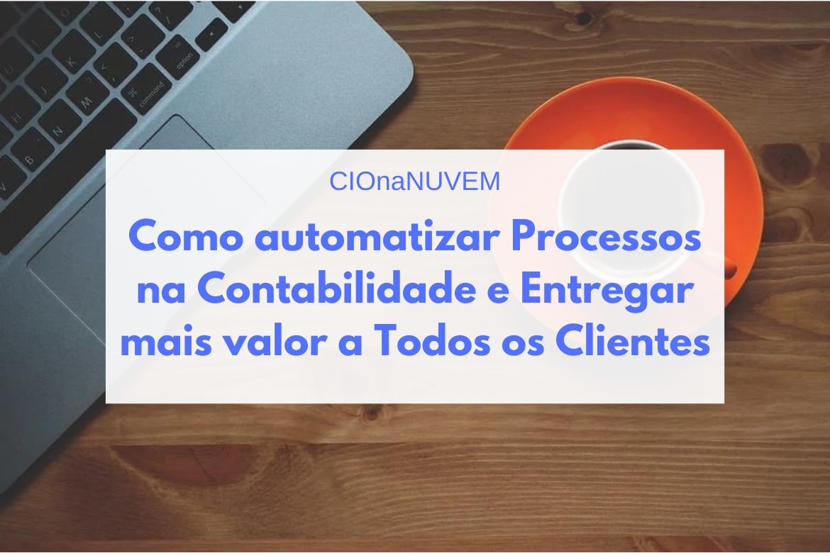 Como automatizar processos na contabilidade e entregar mais valor a todos os clientes