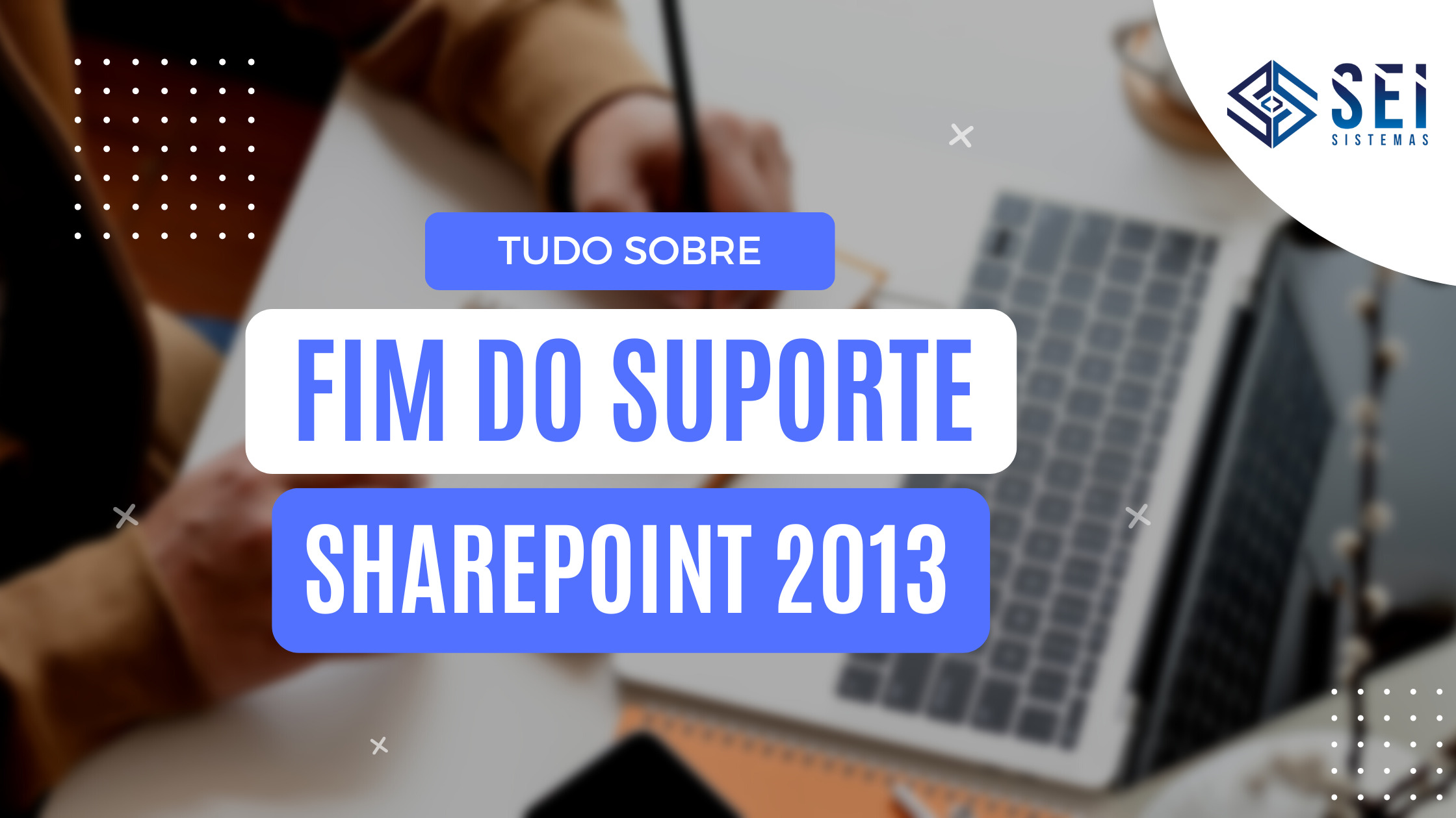 Fim do suporte do SharePoint 2013: tudo que você precisa saber para estar preparado